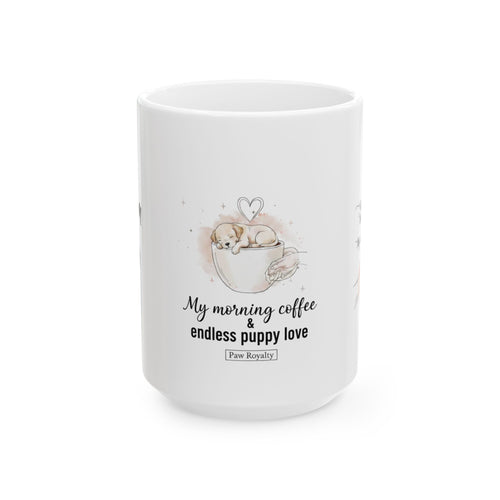 Puppy Coffee Ceramic Mug — "My morning coffee & endless puppy love" (11oz/15oz)